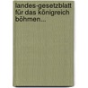 Landes-gesetzblatt Für Das Königreich Böhmen... by Böhmen