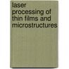 Laser Processing of Thin Films and Microstructures door Ian W. Boyd