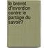 Le brevet d'invention contre le partage du savoir?