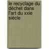 Le Recyclage Du Déchet Dans L'art Du Xxie Siècle door Matina Alexakis