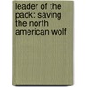 Leader of the Pack: Saving the North American Wolf door Katherine Shirey