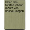 Leben des Fürsten Johann Moritz von Nassau-Siegen by Ludwig Driesen