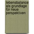 Lebensbalance als Grundlage für neue Perspektiven