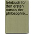 Lehrbuch Für Den Ersten Cursus Der Philosophie...