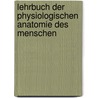 Lehrbuch der Physiologischen Anatomie des Menschen door Georg Hermann Von Meyer