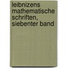 Leibnizens Mathematische Schriften, Siebenter Band door Georg Heinrich Pertz