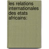 Les relations internationales des Etats africains: door Isaac Endeley