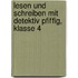 Lesen und Schreiben mit Detektiv Pfiffig, Klasse 4