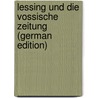 Lessing Und Die Vossische Zeitung (German Edition) by Consentius Ernst