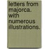 Letters from Majorca. With numerous illustrations.
