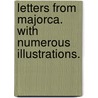Letters from Majorca. With numerous illustrations. door Charles William Wood