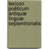 Lexicon Poëticum Antiquæ Linguæ Septentrionalis door Sveinbjorn Egilsson