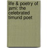 Life & Poetry of Jami: The Celebrated Timurid Poet door Fatima Golparvaran Shadchehr