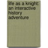Life as a Knight: An Interactive History Adventure door Rachael Hanel