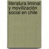 Literatura liminal y movilización social en Chile door Leonardo Palacios