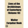 Lives of the Archbishops of Canterbury (Volume 10) by Walter Farquhar Hook