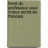Livret Du Professeur Pour Mieux Ecrire En Francais
