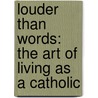 Louder Than Words: The Art of Living as a Catholic by Matthew Leonard