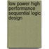 Low Power High Performance Sequential Logic Design