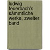Ludwig Feuerbach's Sämmtliche Werke, zweiter Band by Ludwig Feuerbach