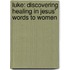 Luke: Discovering Healing in Jesus' Words to Women