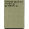 M Moires Pour Servir L'Histoire Du Jacobinisme (5) by Augustin Barruel