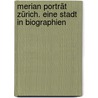 Merian Porträt Zürich. Eine Stadt In Biographien door Michael Schwelien