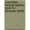 Macmillan Factual Readers Level 3+: Dinosaur World door C. Llewellyn