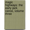 Magic Highways: The Early Jack Vance, Volume Three door Jack Vance