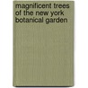 Magnificent Trees of the New York Botanical Garden door Lawrence Lederman