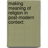 Making meaning of religion in post-modern context: door Mark Craig