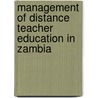 Management Of Distance Teacher Education In Zambia door Vincent Chiyongo