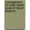 Management Of Major Insect Pests Of Blond Psyllium by S.K. Khinchi