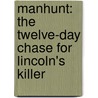 Manhunt: The Twelve-Day Chase For Lincoln's Killer door James L. Swanson