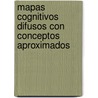 Mapas Cognitivos Difusos con Conceptos Aproximados door Yanirys Martí Martín