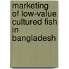 Marketing of Low-Value Cultured Fish in Bangladesh door Nesar Ahmed