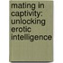 Mating In Captivity: Unlocking Erotic Intelligence