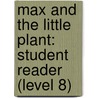Max and the Little Plant: Student Reader (Level 8) by Authors Various