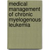 Medical Management of Chronic Myelogenous Leukemia by Moshe Talpaz
