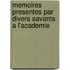 Memoires Presentes Par Divers Savants a L'Academie