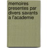 Memoires Presentes Par Divers Savants a L'Academie by Acadmi Inscriptions Et Belles-Lettres