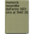 Memorie Recondite Dall'anno 1601. Sino Al 1640 (6)