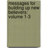 Messages For Building Up New Believers: Volume 1-3 door Watchman Lee