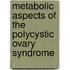 Metabolic Aspects of the Polycystic Ovary Syndrome