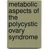 Metabolic Aspects of the Polycystic Ovary Syndrome door Bee Kang Tan