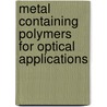 Metal containing polymers for optical applications by Rakesh Kumar Khandal