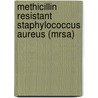 Methicillin Resistant Staphylococcus Aureus (mrsa) by Dr. Rodney E. Rohde