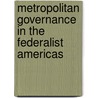 Metropolitan Governance in the Federalist Americas door Peter K. Spink