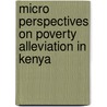 Micro Perspectives On Poverty Alleviation In Kenya door Wakah George Odhiambo