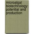 Microalgal Biotechnology: Potential and Production